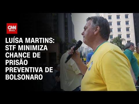 Luísa Martins: STF minimiza chance de prisão preventiva de Bolsonaro | BASTIDORES CNN