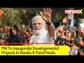 PM To Inaugurate Slew of Projects | In Kerala & Tamil Nadu | NewsX