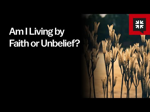 Am I Living by Faith or Unbelief? // Ask Pastor John