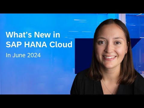 What’s New in SAP HANA Cloud | June 2024 | Susen Poppe and Product Experts