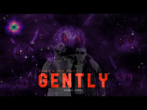 Drake, Bad Bunny - Gently (Video Lyric) (Letra)