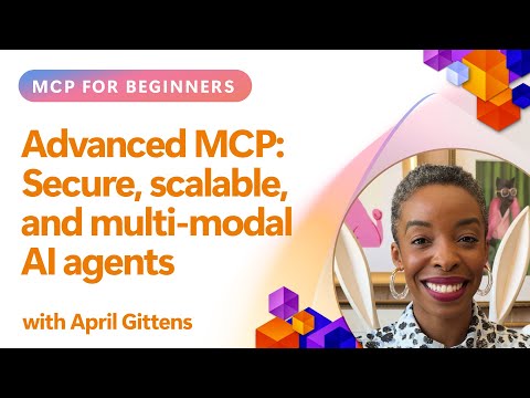 Advanced MCP: Secure, scalable, and multi-modal AI agents