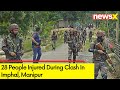 28 People Injured During Clash In Manipur | Crowd Of 30k Defies Curfew | NewsX