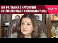 Waqf Amendment Bill 2025 | Shiv Sena (UBT) MP Priyanka Chaturvedi Strongly Criticises The Government