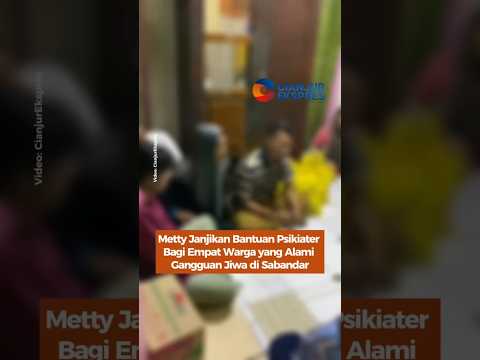 Metty Janjikan Bantuan Psikiater Bagi Empat Warga Yang Alami Gangguan Jiwa di Sabandar
