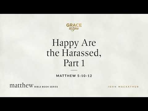 Happy Are the Harassed, Part 1 (Matthew 5:10–12) [Audio Only]