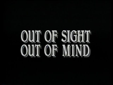 Out of Sight, Out of Mind'