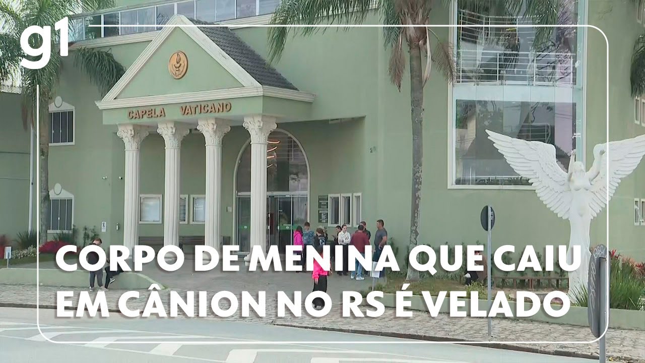 corpo de menina que caiu em cânion no RS é velado g1