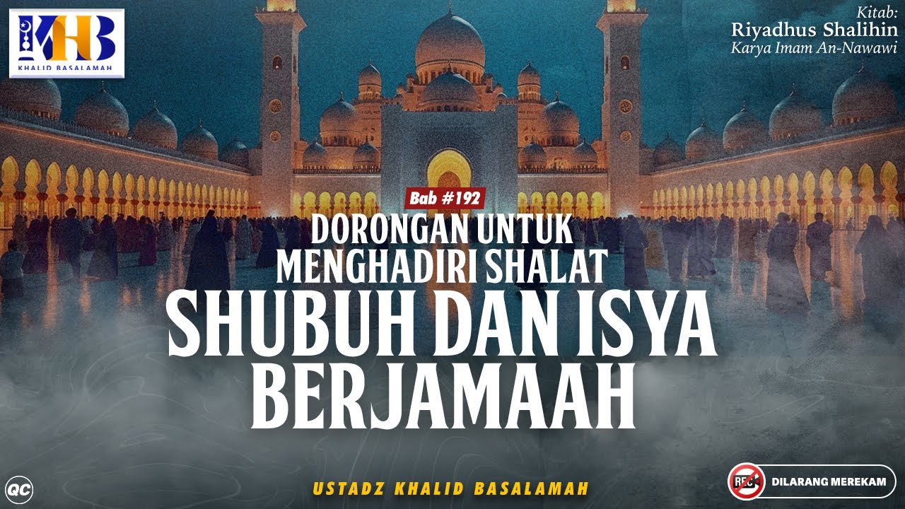 Riyadhush Shalihin Bab #192 - #193: Dorongan Untuk Menghadiri Shalat Subuh & Isya Berjamaah!