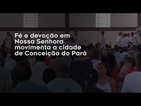 Vídeo: Fé e devoção em Nossa Senhora movimenta a cidade de Conceição do Pará