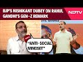 Anti-Social Mindset: BJPs Nishikant Dubey On Rahul Gandhis Gen-Z Remark