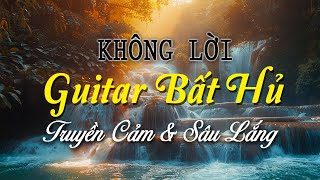 Nhạc Không Lời Guitar Bất Hủ, Truyền Cảm & Sâu Lắng, Hòa Tấu Những Tình Khúc Xưa Lãng Mạn