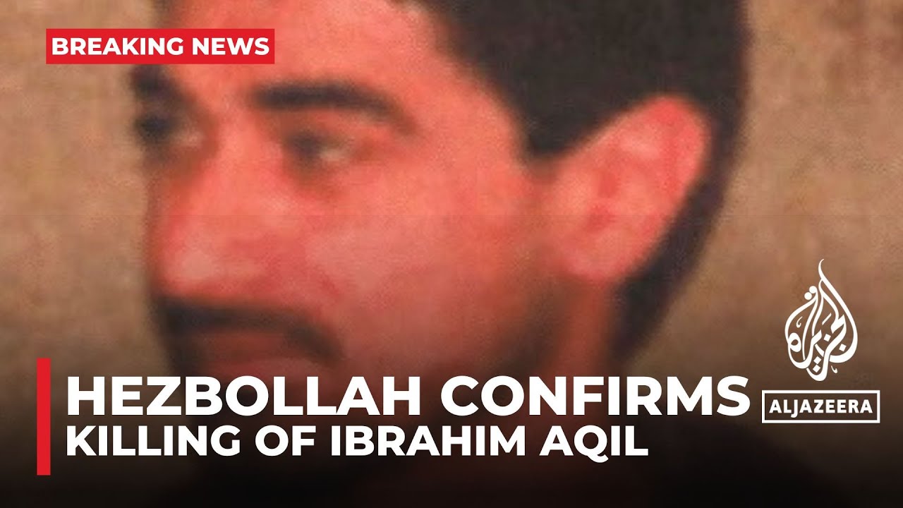 Hezbollah confirms killing of Ibrahim Aqil