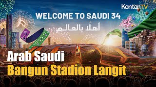 Jadi Tuan Rumah Piala Dunia 2034, Arab Saudi Bangun Stadion Langit Senilai Rp 16 Triliun