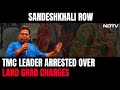 Sandeshkhali Case | Trinamool Leader Ajit Maity Arrested In Sandeshkhali Over Land Grab Charges