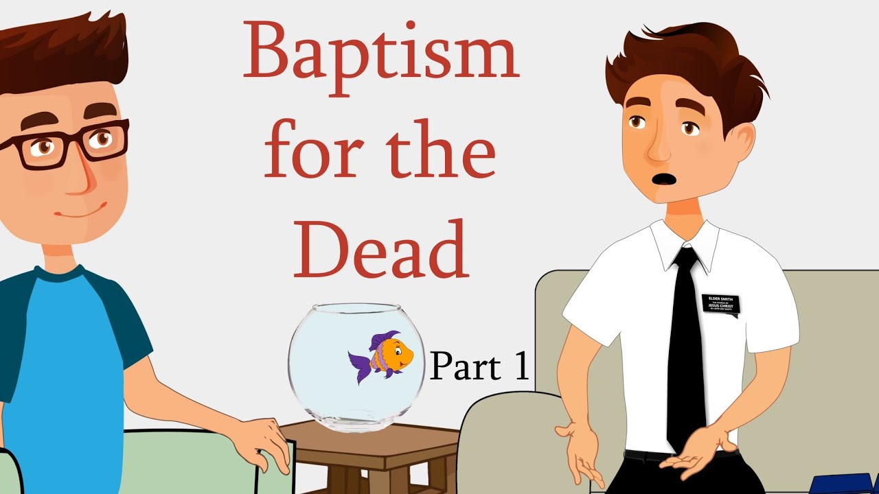 Baptism for the Dead – Part 1 Baptism for the Dead – Part 1