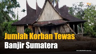 Korban Tewas Banjir Sumatera: 217 di Sumut, 96 di Aceh, 129 di Sumbar