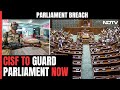 Parliament Security Breach: CISF Engaged For Parliament Security