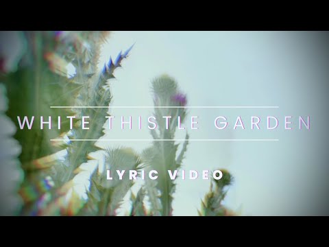 Ariana Saraha & Flight Behavior - White Thistle Garden – Lyric Video