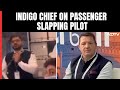 IndiGo Chief After Passenger Slapped Pilot: Unacceptable