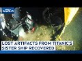 History Of Titanic | First Britannic Ship Artefacts Recovered After Hundred Years