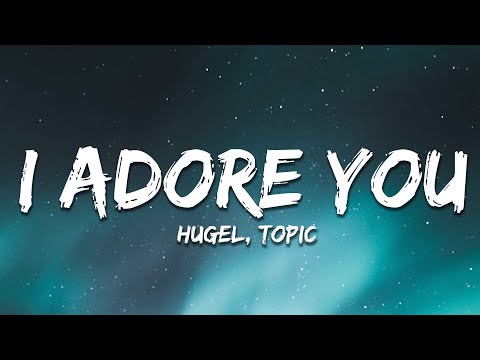 I ADORE YOU (Lyrics) - HUGEL, Topic, Arash ft. Daecolm