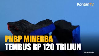 Dibidik Lebihi Target, PNBP Sektor Minerba Sudah Capai Rp 120 Triliun
