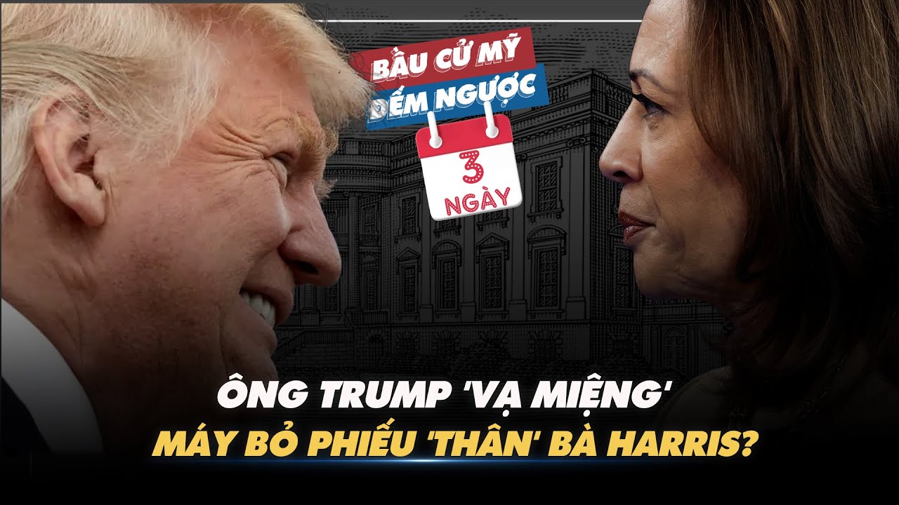 BẦU CỬ MỸ ĐẾM NGƯỢC: Ông Trump vạ miệng, máy bỏ phiếu "thân" bà Harris?