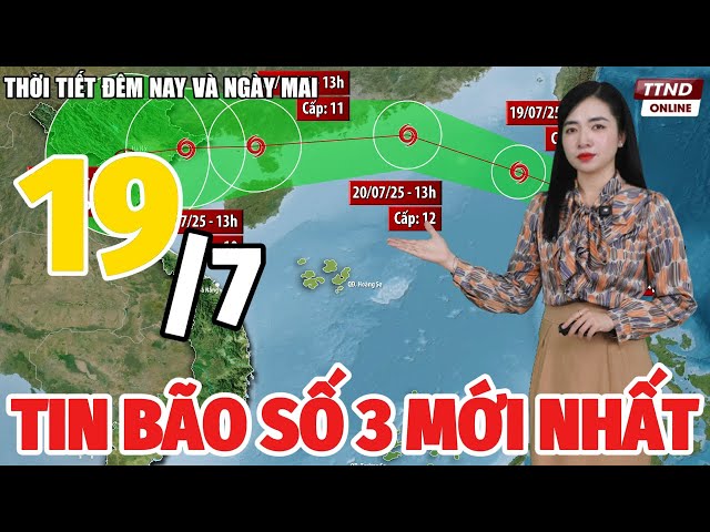 Tin BÃO SỐ 3 mới nhất: Thời Tiết Hôm Nay và Ngày Mai 19/7 | Dự Báo Thời Tiết Đêm Nay và Ngày Mai