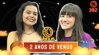 2 ANOS DE VENUS - Venus Podcast #392