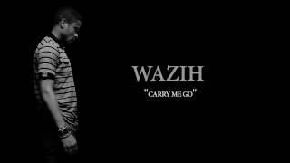 WAZIH - CARRY ME GO