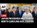 LIVE: Japanese PM Fumio Kishida meets with North Carolina Gov. Roy Cooper for lunch