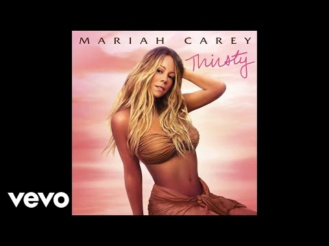 Mariah Carey - Thirsty (Audio) (Explicit)