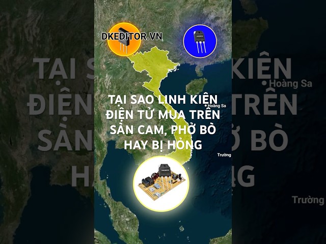 Tại sao các linh kiện điện tử công suất mua trên sàn cam hoặc phở bò thường hay bị hỏng | DKEDITORVN