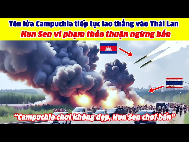 Tên lửa Campuchia tiếp tục lao thẳng vào Thái Lan: Hun Sen chơi bẩn vi phạm thỏa thuận ngừng bắn