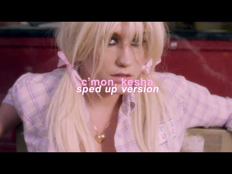 kesha — c’mon (sped up)