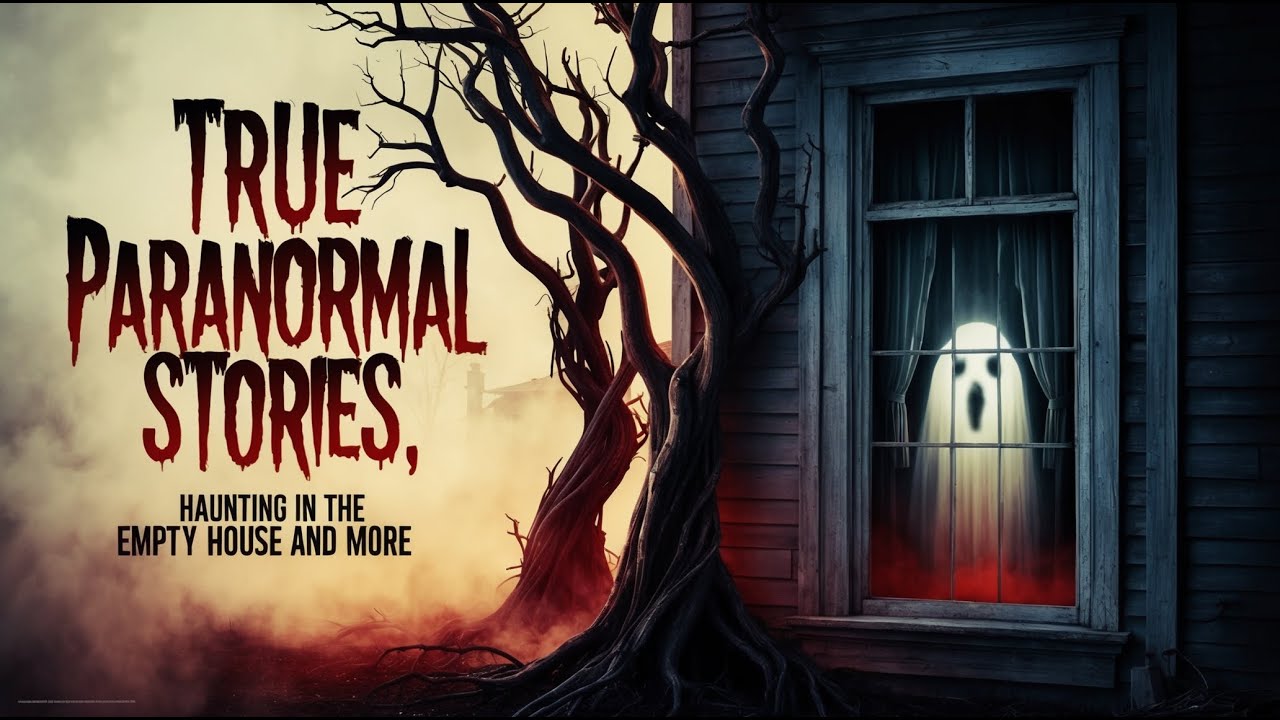33 True Paranormal Stories | Haunting in the Empty House And More