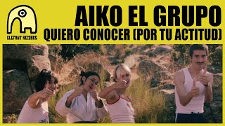 AIKO EL GRUPO - Quiero conocer (por tu actitud) [Official]