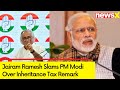 Theres No Mention Of Inheritance Tax | Jairam Ramesh Has Hit Out At PM Modi | NewsX