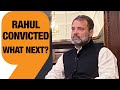 RAHUL CONVICTED, WHAT NEXT?