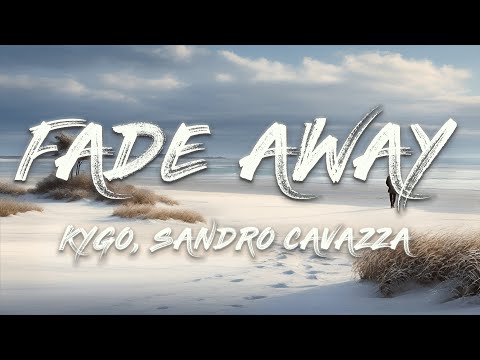 Kygo & Sandro Cavazza - Fade Away (Lyrics)