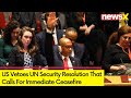 US Vetoes UN Security Resolution | Resolution Calls For Immediate Ceasefire | NewsX