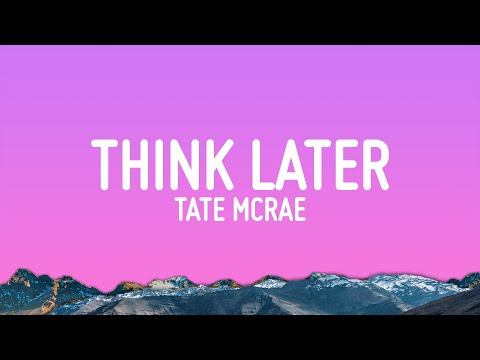 Tate McRae - think later (Lyrics)