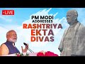 Live: PM Modi addresses Rashtriya Ekta Divas | Sardar Vallabhbhai Patel Jayanti