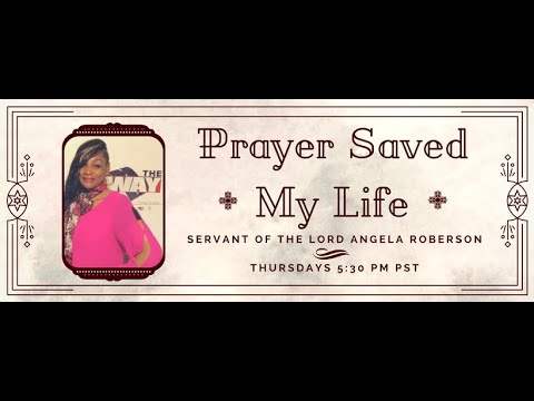 Prayer Saved My Life Angela Roberson 05-20-2021