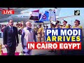 Live: Ceremonial welcome of PM Modi in Cairo, Egypt
