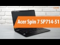 Распаковка Acer Spin 7 SP714-51 / Unboxing Acer Spin 7 SP714-51
