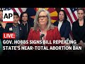 LIVE: Arizona Gov. Katie Hobbs signs bill repealing states near-total abortion ban