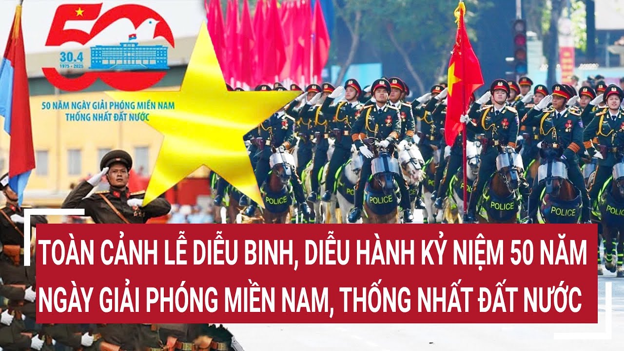 Trực tiếp 30/4: Lễ diễu binh, diễu hành kỷ niệm 50 năm ngày Giải phóng miền Nam, thống nhất đất nước