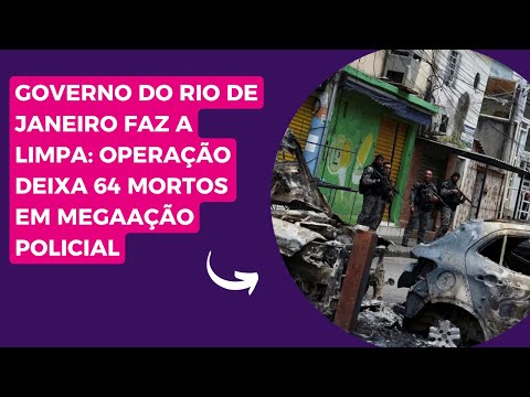 Governo do Rio de Janeiro faz a limpa: operação deixa 64 mortos em megaação policial